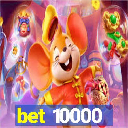 bet 10000